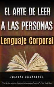 El Arte de Leer a las Personas – Lenguaje Corporal: Como leer a una persona como un libro solo por sus gestos corporales – Julieta Contreras [ePub & Kindle]