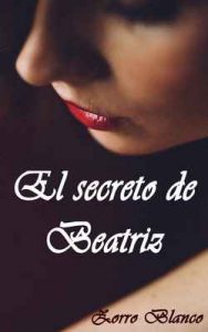 El Secreto de Beatriz – Zorro Blanco [ePub & Kindle]