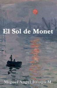 El Sol de Monet: Otro caso del detective Pablo Morles – Miguel Ángel Itriago Machado [ePub & Kindle]