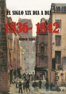 El siglo XIX día a día 1836-1842 – Ruben Ygua [ePub & Kindle]