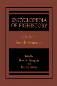 Encyclopedia of Prehistory: Volume 7: South America – Peter N. Peregrine, Melvin Ember [ePub & Kindle] [English]