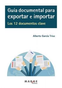 Guía documental para exportar e importar.: Los 12 documentos clave – Alberto García Trius [ePub & Kindle]