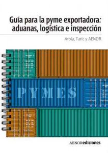 Guía para la PYME exportadora: aduanas, logística e inspección – AROLA, TARIC [ePub & Kindle]