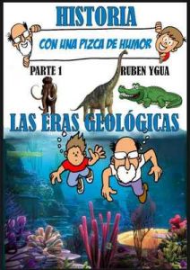 Historia con una pizca de humor – Parte 1: Las eras geológicas – Ruben Ygua [ePub & Kindle]