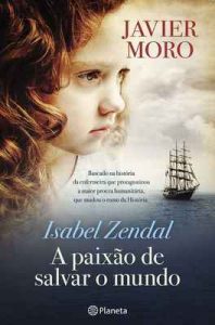 Isabel Zendal – A paixão de salvar o mundo – Javier Moro [ePub & Kindle] [Portuguese]