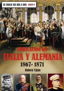 La unificación de Italia y Alemania: 1867-1871 (El siglo XIX día a día n° 9) – Ruben Ygua [ePub & Kindle]