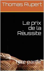 Le prix de la Réussite: 1ere partie – Thomas Rupert [ePub & Kindle] [French]