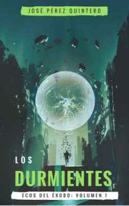 Los Durmientes (Ecos del éxodo nº 1) – José Pérez Quintero [ePub & Kindle]