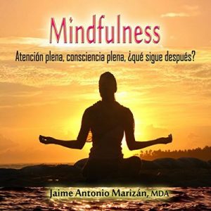 Mindfulness: Atención plena, consciencia plena. ¿Qué sigue después? – Jaime Antonio Marizán [Narrado por Jaime Antonio Marizan] [Audiolibro] [Español]