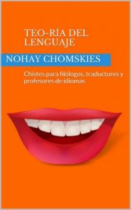 Teo-Ría del lenguaje: Chistes para filólogos, traductores y profesores de idiomas – Nohay Chomskies, Facundo Pérez [ePub & Kindle]