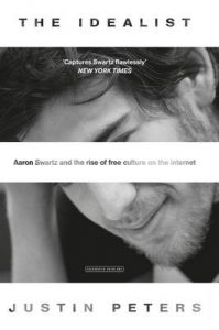 The Idealist: Aaron Swartz and the Rise of Free Culture on the Internet – Justin Peters [ePub & Kindle] [English]