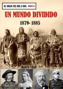 Un mundo dividido: 1879-1885 (El siglo XIX día a día n° 11) – Ruben Ygua [ePub & Kindle]