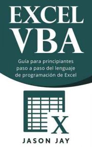 VBA Excel: Guía para principiantes paso a paso del lenguaje de programación de Excel – Jason Jay [ePub & Kindle]