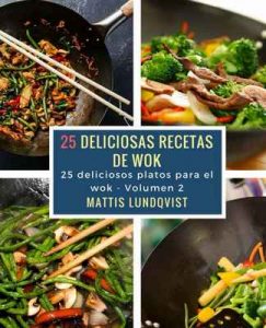 25 deliciosas recetas de wok: 25 deliciosos platos para el wok (Deliciosas platos para el wok nº 1) – Mattis Lundqvist [ePub & Kindle]