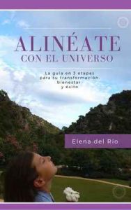 Alinéate con el universo: La guía en 3 etapas para tu transformación, bienestar y éxito – Elena del Río [ePub & Kindle]