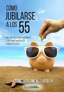 Como jubilarse a los 55: Multiplica tus ahorros con una visión de largo plazo – Gonzaga Giménez Sasieta [ePub & Kindle]