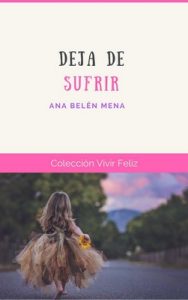 Deja de Sufrir (Vivir Feliz nº 8) – Ana Belén Mena, Yolanda Pallás [ePub & Kindle]