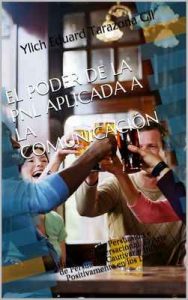 El poder de la PNL Aplicada a la Comunicación: Patrones de Persuasión e Hipnosis Conversacional. El Arte de Persuadir, Cautivar e Influir Positivamente … Mental para el Éxito – Volumen 2 de 4) – Ylich Eduard Tarazona Gil [ePub & Kindle]