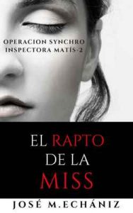 El rapto de la miss: Operación SYNCHRO (Inspectora Gabriela Matís nº 2) – José María Echániz Torné [ePub & Kindle]