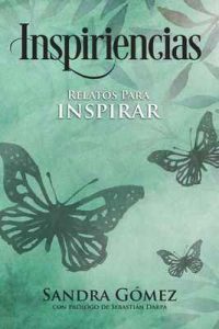 Inspiriencias: Relatos para inspirar – Sandra Gómez, Sebastián Darpa [ePub & Kindle]