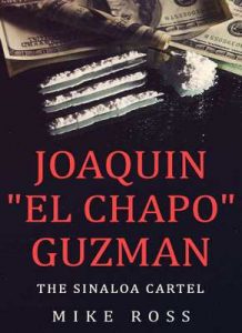 Joaquín «El Chapo» Guzman: The Sinaloa Cartel (True Crime Story) – Mike Ross [ePub & Kindle] [English]
