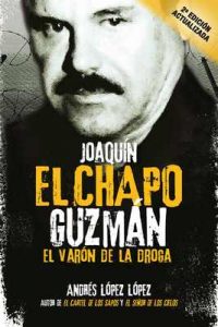 Joaquín «El Chapo» Guzmán: El Varón de la Droga – Andrés López López [ePub & Kindle]
