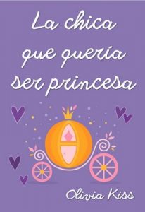 La chica que quería ser princesa (Chicas Magazine nº 5) – Olivia Kiss [ePub & Kindle]
