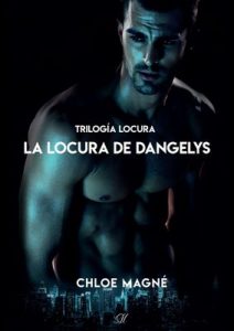La locura de Dangelys (Trilogía Locura nº 3) – Chloe Magné [ePub & Kindle]