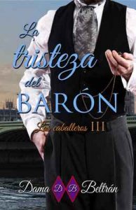 La tristeza del Barón (Caballeros nº 3) – Dama Beltrán [ePub & Kindle]