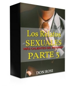 Los relatos Sexuales más calientes del Internet Parte 3 – Don Rosi [ePub & Kindle]