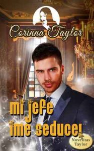 Mi jefe ¡Me seduce! – Corinna Taylor, José María Ramiro [ePub & Kindle]