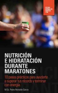 Nutrición e Hidratación durante Maratones: 10 pasos prácticos para ayudarte a superar tus récords y terminar con energía – Pedro Reinaldo Garcia [ePub & Kindle]