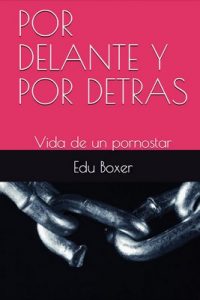 Por delante y por detras: Vida de un pornostar (Volumen n° 1) – Edu Boxer [ePub & Kindle]