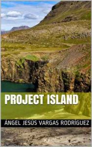 Project Island (Saga Project nº 1) – Ángel Jesús Vargas Rodríguez [ePub & Kindle]