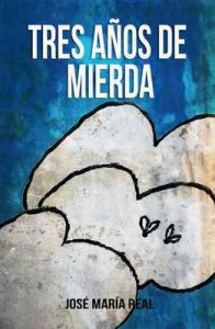 Tres años de mierda – José María Real [ePub & Kindle]