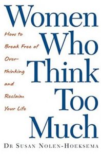 Women Who Think Too Much: How to break free of overthinking and reclaim your life – Susan Nolen-Hoeksema [ePub & Kindle] [English]