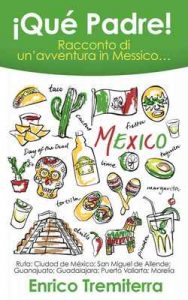 ¡Qué Padre!: Racconto di un’avventura in Messico… – Enrico Tremiterra [ePub & Kindle] [Italian]
