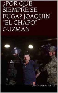 ¿Por qué siempre se fuga Joaquín «El Chapo» Guzman – Javier Muñoz Tellez [ePub & Kindle]
