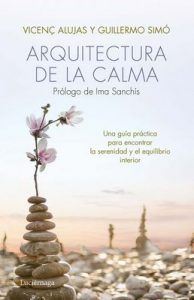 Arquitectura de la calma: Una guía práctica para encontrar la serenidad y el equilibrio interior – Vicenç Alujas, Guillermo Simó [ePub & Kindle]