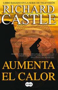 Aumenta el calor (Serie Castle 3): Libro basado en la serie de televisión – Richard Castle [ePub & Kindle]