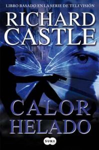 Calor helado (Serie Castle 4): Libro basado en la serie de televisión – Richard Castle [ePub & Kindle]
