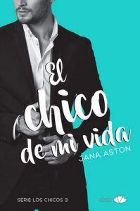 El chico de mi vida – Jana Aston, Olga Hernández [ePub & Kindle]