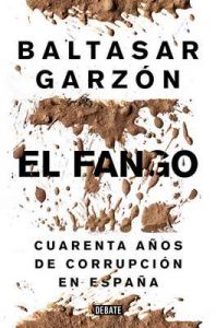 El fango: Cuarenta años de corrupción en España – Baltasar Garzón [ePub & Kindle]