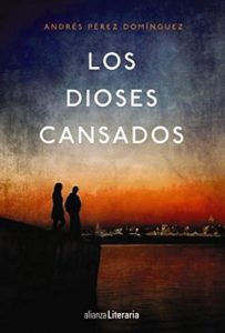 Los dioses cansados – Andrés Pérez Domínguez [ePub & Kindle]