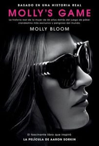 Molly’s Game: La historia real de la mujer de 26 años detrás del juego de póker clandestino más exclusivo y peligroso del mundo – Molly Bloom [ePub & Kindle]