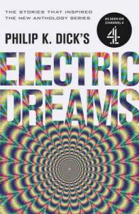 Philip K. Dick’s Electric Dreams: Volume 1: The stories which inspired the hit Channel 4 series – Philip K. Dick [ePub & Kindle] [English]