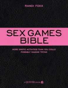 Sex Games Bible: More Erotic Activities Than You Could Possibly Imagine Trying – Randi Foxx [ePub & Kindle] [English]