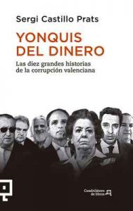 Yonquis del dinero: Las diez grandes historias de la corrupción valenciana – Sergi Castillo Prats [ePub & Kindle]