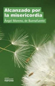 Alcanzado por la misericordia (Espiritualidad nº 309) – Ángel Moreno de Buenafuente [ePub & Kindle]