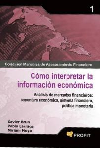 Cómo interpretar la información económica (Colección Manuales de Asesoramiento Financiero n° 1) – Miriam Moya,‎ Xavier Brun,‎ Pablo Larraga [ePub & Kindle]